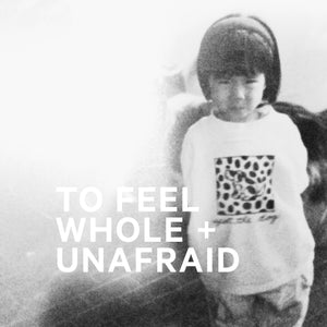 To feel whole and unafraid.